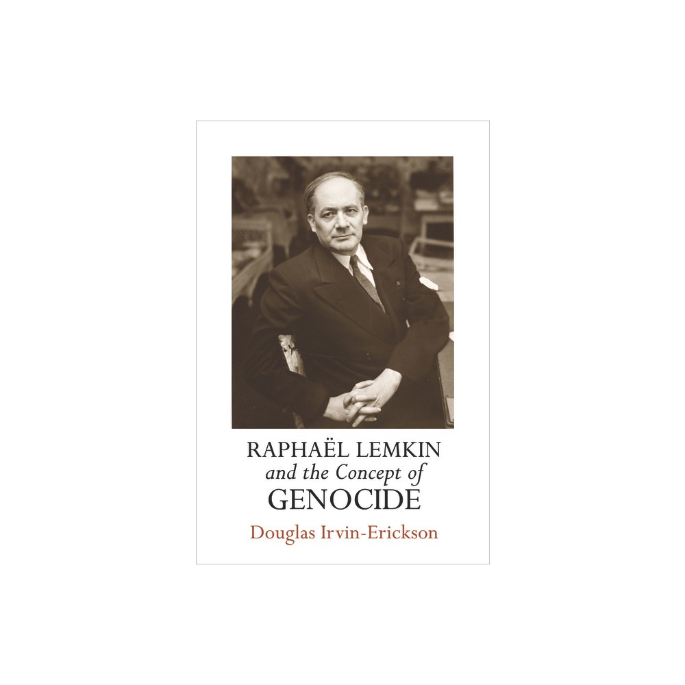 Raphal Lemkin and the Concept of Genocide - (Pennsylvania Studies in Human Rights) by Douglas Irvin-Erickson (Hardcover)