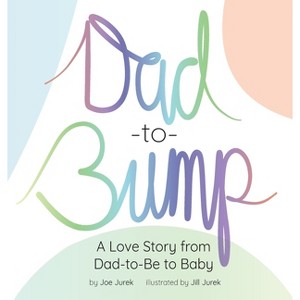 Dad-to-Bump - by  Joe Jurek (Hardcover) - 1 of 1