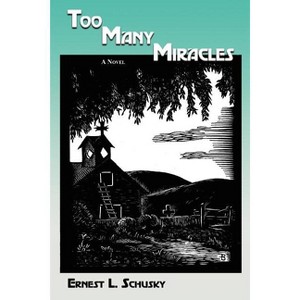 Too Many Miracles - by  Ernest Lester Schusky (Paperback) - 1 of 1