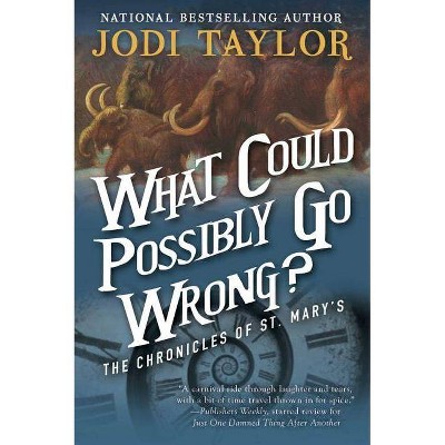 What Could Possibly Go Wrong? - (Chronicles of St. Mary's) by  Jodi Taylor (Paperback)