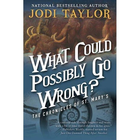 What Could Possibly Go Wrong? - (Chronicles of St. Mary's) by  Jodi Taylor (Paperback) - image 1 of 1