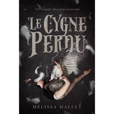 Le Cygne Perdu - by  Mélissa Mallet (Paperback)