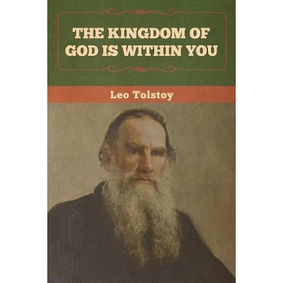 The Kingdom of God Is Within You - by  Leo Tolstoy (Paperback)