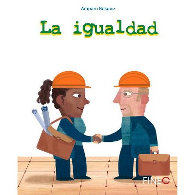 La Igualdad - (Pequeños Ciudadanos Responsables) by  Sergio Ramairez & Amparo Bosque (Hardcover)