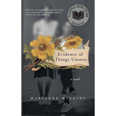 Evidence of Things Unseen - by  Marianne Wiggins (Paperback)