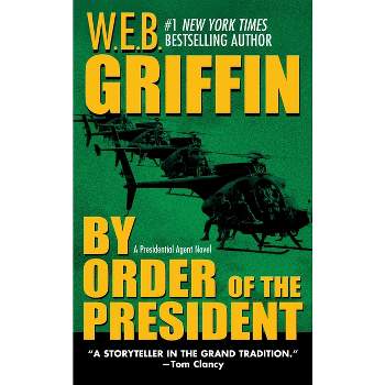 By Order of the President - (Presidential Agent Novels) by  W E B Griffin (Paperback)