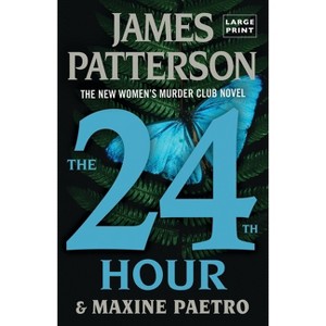 The 24th Hour - Large Print by  James Patterson & Maxine Paetro (Paperback) - 1 of 1