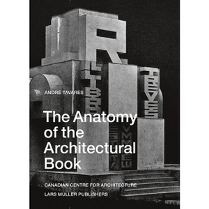 The Anatomy of the Architectural Book - by  Andre Tavares (Hardcover) - 1 of 1