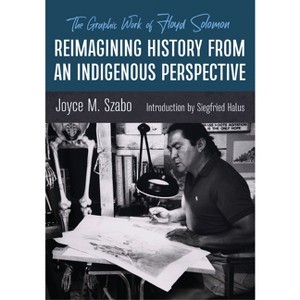 Reimagining History from an Indigenous Perspective - by  Joyce M Szabo (Paperback) - 1 of 1