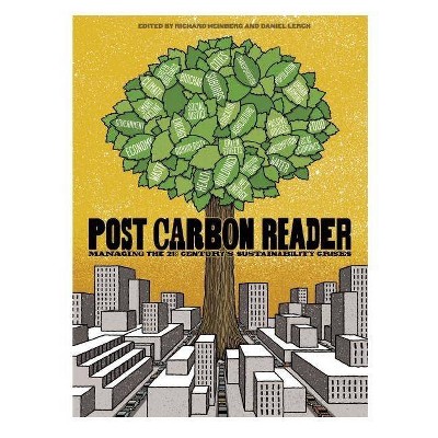 The Post Carbon Reader - by  Richard Heinberg & Daniel Lerch (Paperback)