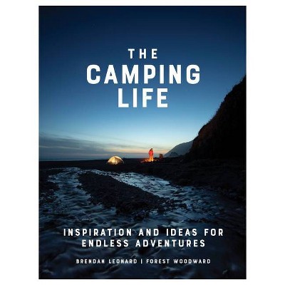 The Camping Life - by  Brendan Leonard & Forest Woodward (Hardcover)