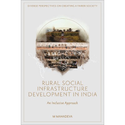 Rural Social Infrastructure Development in India - (Diverse Perspectives on Creating a Fairer Society) by  M Mahadeva (Hardcover)