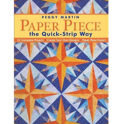 Paper Piece the Quick-Strip Way - by  Peggy Martin (Mixed Media Product)