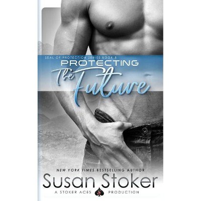 Protecting the Future - (Seal of Protection) by  Susan Stoker (Paperback)