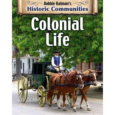  Colonial Life (Revised Edition) - (Historic Communities) by  Bobbie Kalman (Hardcover) 