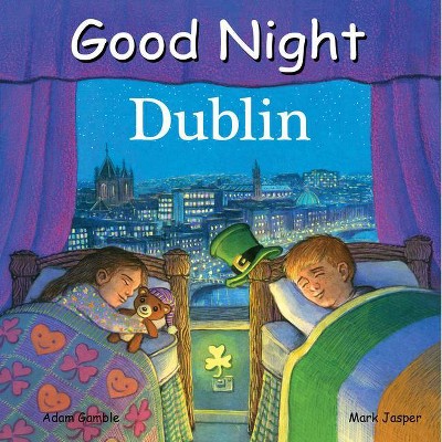 Good Night Dublin - (Good Night Our World) by  Adam Gamble & Mark Jasper (Board Book)