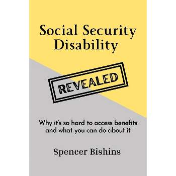 Social Security Disability Revealed - by  Spencer Bishins (Paperback)