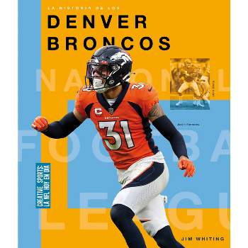 La Historia de Los Denver Broncos - by  Jim Whiting (Paperback)