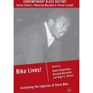 Biko Lives! - (Contemporary Black History) by  A Mngxitama & A Alexander & N Gibson (Hardcover) - 1 of 1