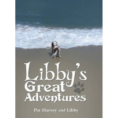 Libby's Great Adventures - by  Pat Harvey & Libby (Hardcover)