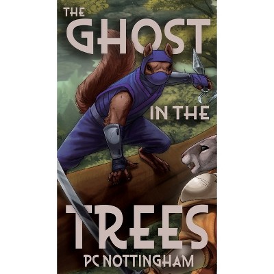 The Ghost in the Trees - (Gnaverworld: Ghosts and Iron) by  Pc Nottingham (Hardcover)