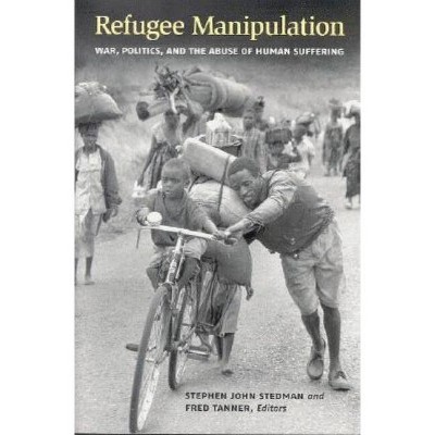 Refugee Manipulation - by  Stephen John Stedman & Fred Tanner (Paperback)