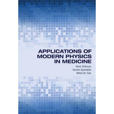 Applications of Modern Physics in Medicine - by  Mark Strikman & Kevork Spartalian & Milton W Cole (Hardcover)