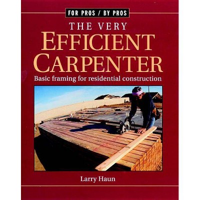 The Very Efficient Carpenter - (For Pros By Pros) by  Larry Haun (Paperback)