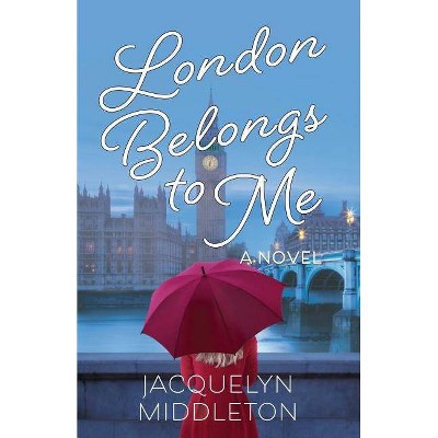 London Belongs to Me - by  Jacquelyn Middleton (Paperback)