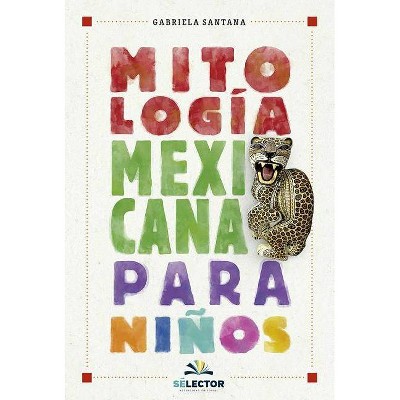 Mitología mexicana para niños - by  Gabriela Santana (Paperback)