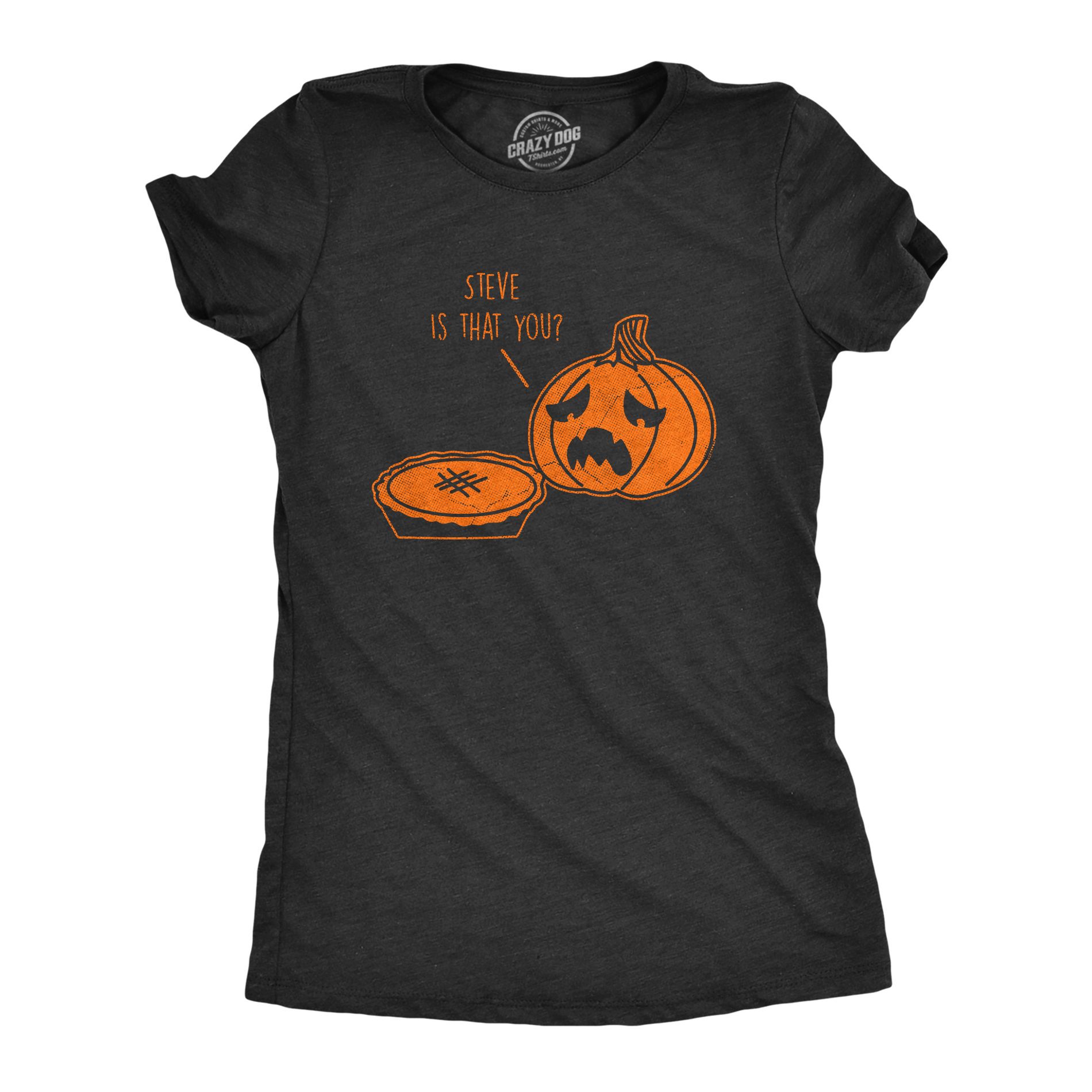 Womens Steve Is That You T Shirt Funny Halloween Thanksgiving Pumpkin Pie Joke Tee for Ladies - Crazy Dog Women's T Shirt For Halloween Season Black M