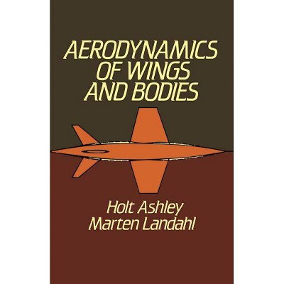 Aerodynamics of Wings and Bodies - (Dover Books on Aeronautical Engineering) by  Holt Ashley & Marten T Landahl (Paperback)