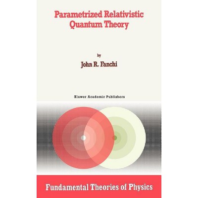 Parametrized Relativistic Quantum Theory - (Fundamental Theories of Physics) by  John R Fanchi (Hardcover)