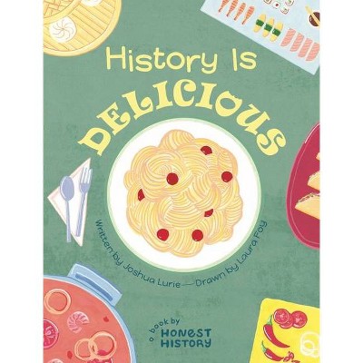 History Is Delicious - by  Joshua Lurie (Hardcover)