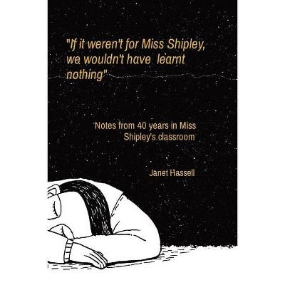 If it weren't for Miss Shipley, we wouldn't have learnt nothing - by  Janet S Hassell (Paperback)