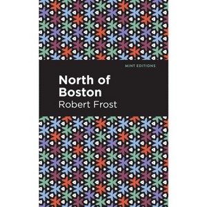 North of Boston - (Mint Editions (Poetry and Verse)) by  Robert Frost (Paperback) - 1 of 1