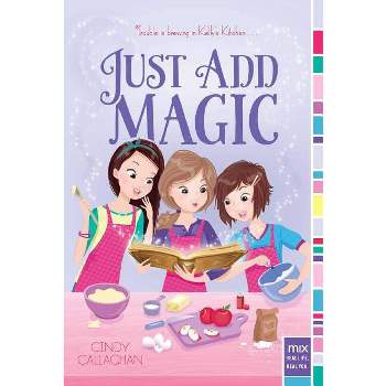 Just Add Magic - by  Cindy Callaghan (Paperback)