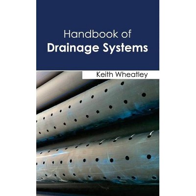 Handbook of Drainage Systems - by  Keith Wheatley (Hardcover)