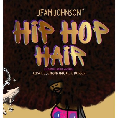 Hip Hop Hair - by  Jfam Johnson (Hardcover)