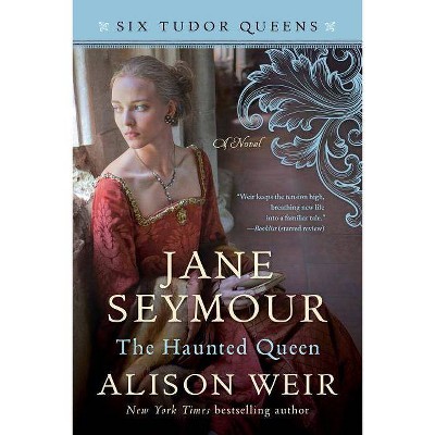 Jane Seymour, the Haunted Queen - (Six Tudor Queens) by  Alison Weir (Paperback)