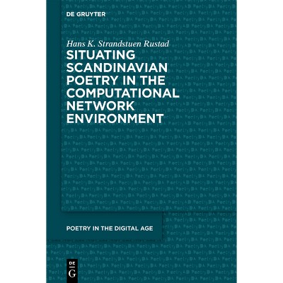 Situating Scandinavian Poetry in the Computational Network Environment - (Poetry in the Digital Age) by  Hans Kristian Strandstuen Rustad (Paperback)
