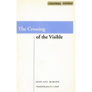 The Crossing of the Visible - (Cultural Memory in the Present) by  Jean-Luc Marion (Paperback) - 1 of 1