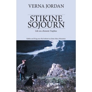 Stikine Sojourn - by  Verna Jordan (Paperback) - 1 of 1