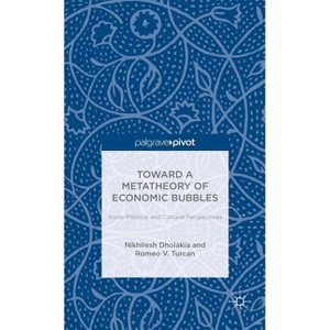 Toward a Metatheory of Economic Bubbles: Socio-Political and Cultural Perspectives - (Palgrave Pivot) by  N Dholakia & Robert Turcan (Hardcover) - 1 of 1