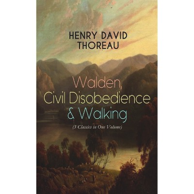 Walden, Civil Disobedience & Walking (3 Classics in One Volume) - by  Henry David Thoreau (Paperback)
