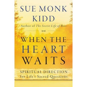 When the Heart Waits - by  Sue Monk Kidd (Paperback) - 1 of 1