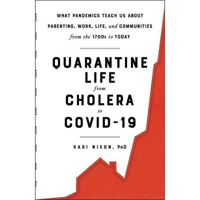 Quarantine Life from Cholera to Covid-19 - by  Kari Nixon (Hardcover)