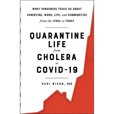 Quarantine Life from Cholera to Covid-19 - by  Kari Nixon (Hardcover)