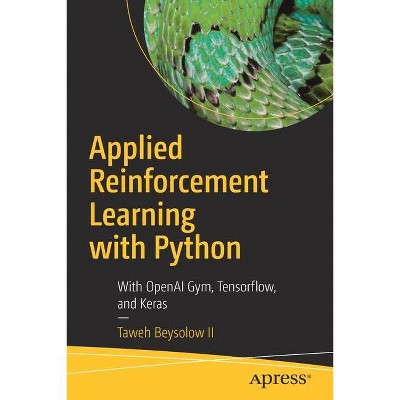 Applied Reinforcement Learning with Python - by  Taweh Beysolow II (Paperback)