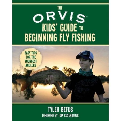 The Orvis Kids' Guide to Beginning Fly Fishing - by  Tyler Befus (Paperback)